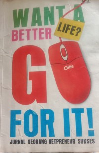 Image of Want A Better Life? Go For It! Jurnal Seorang Netpreneur Sukses